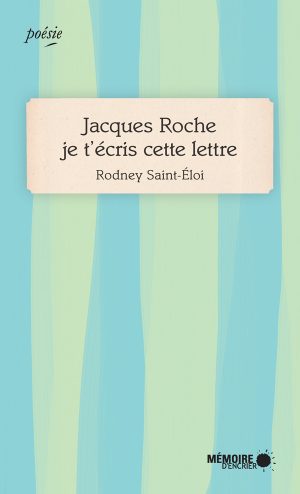 Jacques Roche je t'écris cette lettre | Mémoire d'Encrier